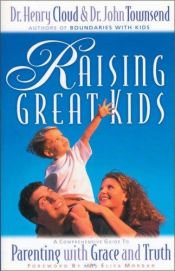 book cover of Raising great kids : a comprehensive guide to parenting with grace and truth by Henry Cloud