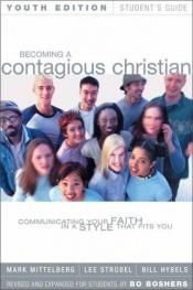 book cover of Becoming a Contagious Christian: Communicating Your Faith in a Style That Fits You: Youth Edition Student's Guide by Bill Hybels