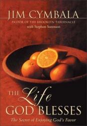 book cover of The Life God Blesses: The Secret of Enjoying God's Favor by Jim Cymbala