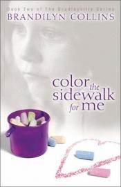 book cover of Color the Sidewalk for Me, Bradleyville series #2 by Brandilyn Collins