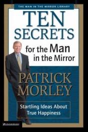 book cover of Ten Secrets for the Man in the Mirror by Patrick Morley