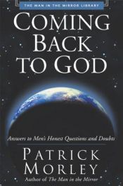 book cover of Coming Back to God: Answers to Men's Honest Questions and Doubts by Patrick Morley