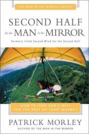 book cover of Second Half for the Man in the Mirror by Patrick Morley