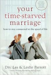 book cover of Your Time-starved Marriage: How to Stay Connected at the Speed of Life by Les and Leslie Parrott