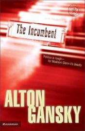 book cover of The Incumbent (The Madison Glenn Series #1) by Alton Gansky