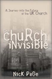 book cover of The Church Invisible: A Journey into the Future of the UK Church by Nick Page