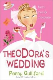 book cover of Theodora's Wedding: Faith, Love, and Chocolate by Penny Culliford