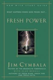 book cover of Fresh Power: What Happens When God Leads and You Follow by Jim Cymbala