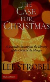 book cover of The Case for Christmas: A Journalist Investigates the Identity of the Child in the Manger by لي ستروبل