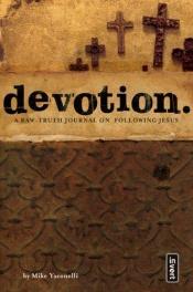 book cover of Devotion.: A Raw-Truth Journal on Following Jesus by Mike Yaconelli