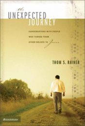 book cover of The Unexpected Journey: Conversations with People Who Turned from Other Beliefs to Jesus by Thom S. Rainer