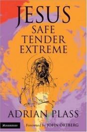 book cover of Jesus - Safe, Tender, Extreme by Adrian Plass