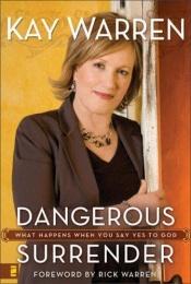 book cover of Dangerous surrender : what happens when you say yes to God by Kay Warren