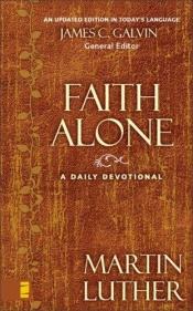book cover of Faith Alone: A Daily Devotional by Martín Lutero