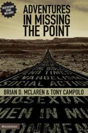 book cover of Adventures in Missing the Point: How the Culture-controlled Church Neutered the Gospel by Brian D. McLaren