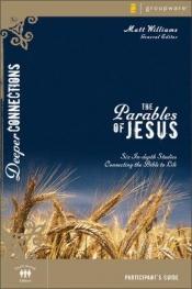 book cover of The Parables of Jesus: Six In-Depth Studies Connecting the Bible to Life (Deeper Connections) by Matt Williams