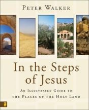 book cover of In the steps of Jesus : an illustrated guide to the places by Peter Walker