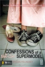 book cover of Confessions of a Not-So-Supermodel: Faith, Friends, and Festival Queens by Brooklyn Lindsey