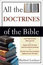 book cover of All the Doctrines of the Bible by Herbert Lockyer