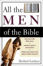 book cover of All the Men of the Bible (All) by Herbert Lockyer