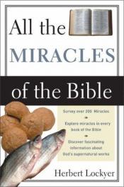 book cover of All the Miracles of the Bible by Herbert Lockyer