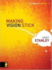 book cover of Making Vision Stick (Leadership Library) by Andy Stanley