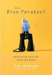 book cover of BLUE PARAKEET: Rethinking How You Read the Bible by Scot McKnight