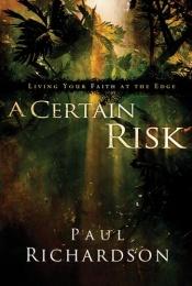 book cover of A Certain Risk: Living Your Faith at the Edge by Paul Richardson