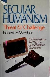 book cover of Secular humanism, threat and challenge by Robert E. Webber