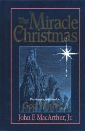 book cover of The Miracle of Christmas by John F. Mc Arthur