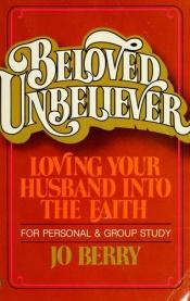 book cover of Beloved Unbeliever: Loving Your Husband into the Faith by Jo Berry