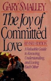 book cover of The Joy of Committed Love by Gary Smalley