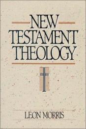 book cover of New Testament theology by Leon Morris