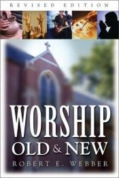 book cover of Worship old & new: a biblical, historical, and practical introduction by Robert E. Webber