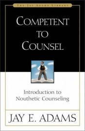 book cover of Competent to Counsel: Introduction to Nouthetic Counseling (The Jay Adams Library) by Jay E. Adams