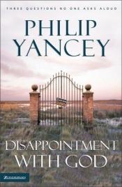 book cover of Disappointment with god : three questions on one asks aloud by Philip Yancey