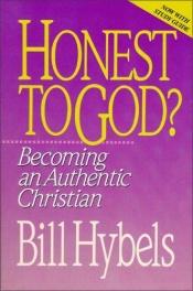 book cover of Honest to God, Becoming an Authentic Christian by Bill Hybels