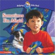 book cover of Sometimes I'm Afraid: A Book about Fear (Helping Kids Heal) by Maribeth Boelts