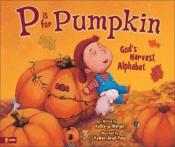 book cover of P Is for Pumpkin: God's Harvest Alphabet by Kathy-jo Wargin