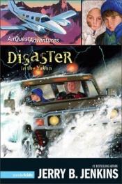 book cover of Disaster in the Yukon (AirQuest Adventures) by Τζέρι Μπ. Τζένκινς