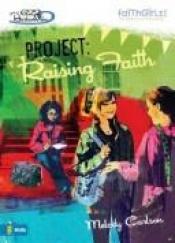 book cover of Project: Raising Faith (Girls of 622 Harbor View #5) by Melody Carlson