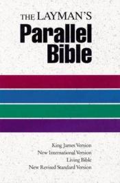 book cover of The Layman's Parallel Bible: KJV, NIV, Living Bible, RSV by Zondervan Publishing