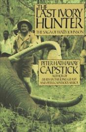 book cover of The last ivory hunter by Peter Hathaway Capstick