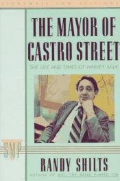 book cover of The Mayor of Castro Street: The Life and Times of Harvey Milk by Ренди Шилтс