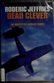 book cover of Dead Clever: An Inspector Alvarez Novel by Peter Alding