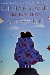 book cover of Children of the Wind : Five Novellas by Kate Wilhelm