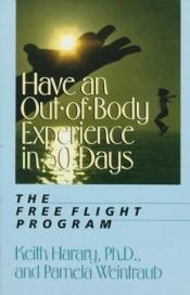 book cover of Out-Of-Body Experiences in 30 Days: The Free Flight Program (Out-Of-Body-Experiences) by Keith Harary