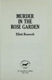 book cover of Murder In The Rose Garden - An Eleanor Roosevelt Mystery by Elliott Roosevelt