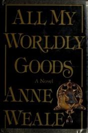 book cover of All My Worldly Goods by Anne Weale