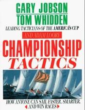 book cover of Championship tactics : how anyone can sail faster, smarter, and win races by Gary Jobson